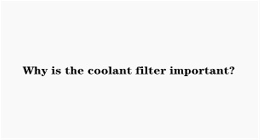 ¿Por qué es importante el filtro de refrigerante?